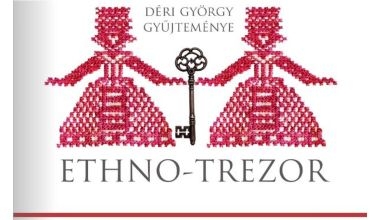 Ethno Trezor - Válogatott kincsek Déri György népművészeti gyűjteményéből