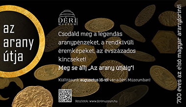 Az arany útja - 700 éves a magyar aranyforint Déri Múzeum